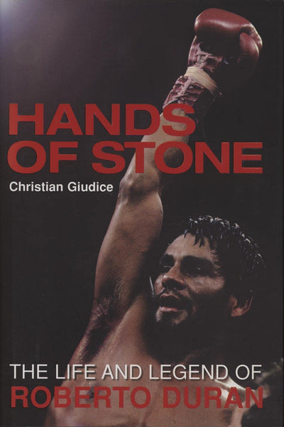 Hands of Stone: The Life and Legend of Roberto Duran