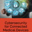 Cybersecurity for Connected Medical Devices