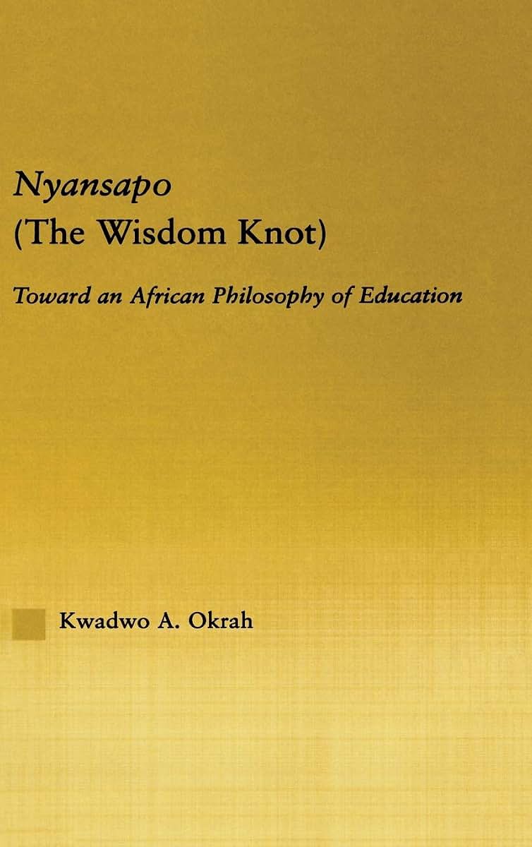 Nyansapo (The Wisdom Knot): Toward an African Philosophy of Education (African Studies)