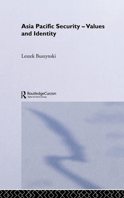 Asia Pacific Security - Values and Identity (Routledge Security in Asia Series)