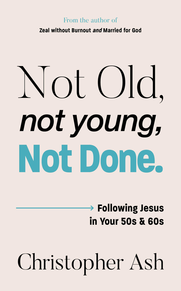 Not Old, Not Young, Not Done: Following Jesus in your 50s and 60s (Christian Wisdom for Getting Older, Late Middle Age, Empty Nesting, Retirement, Grandparenting, Caregiving and More)