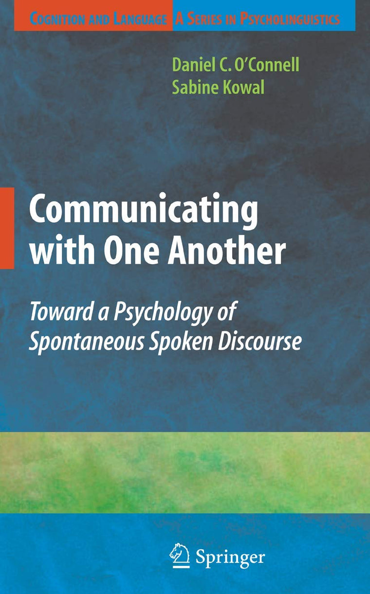 Communicating with One Another: Toward a Psychology of Spontaneous Spoken Discourse (Cognition and Language: A Series in Psycholinguistics)
