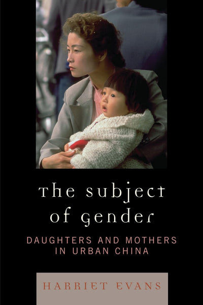 The Subject of Gender: Daughters and Mothers in Urban China (Asian Voices)