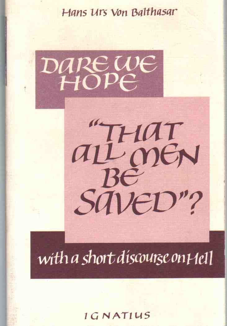Dare We Hope That All Men Be Saved? With a Short Discourse o