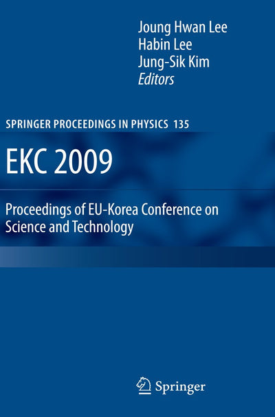 EKC 2009 Proceedings of EU-Korea Conference on Science and Technology (Springer Proceedings in Physics, 135)