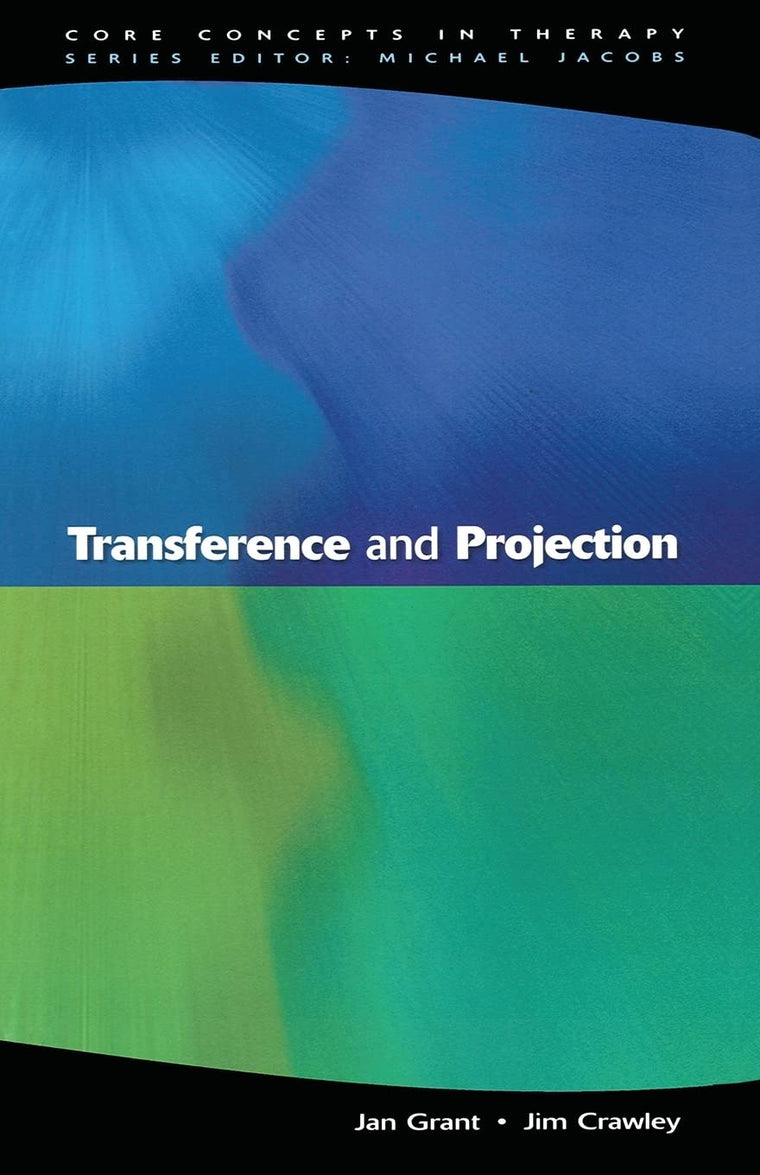Transference And Projection: Mirrors to the Self (Core Concepts in Therapy)