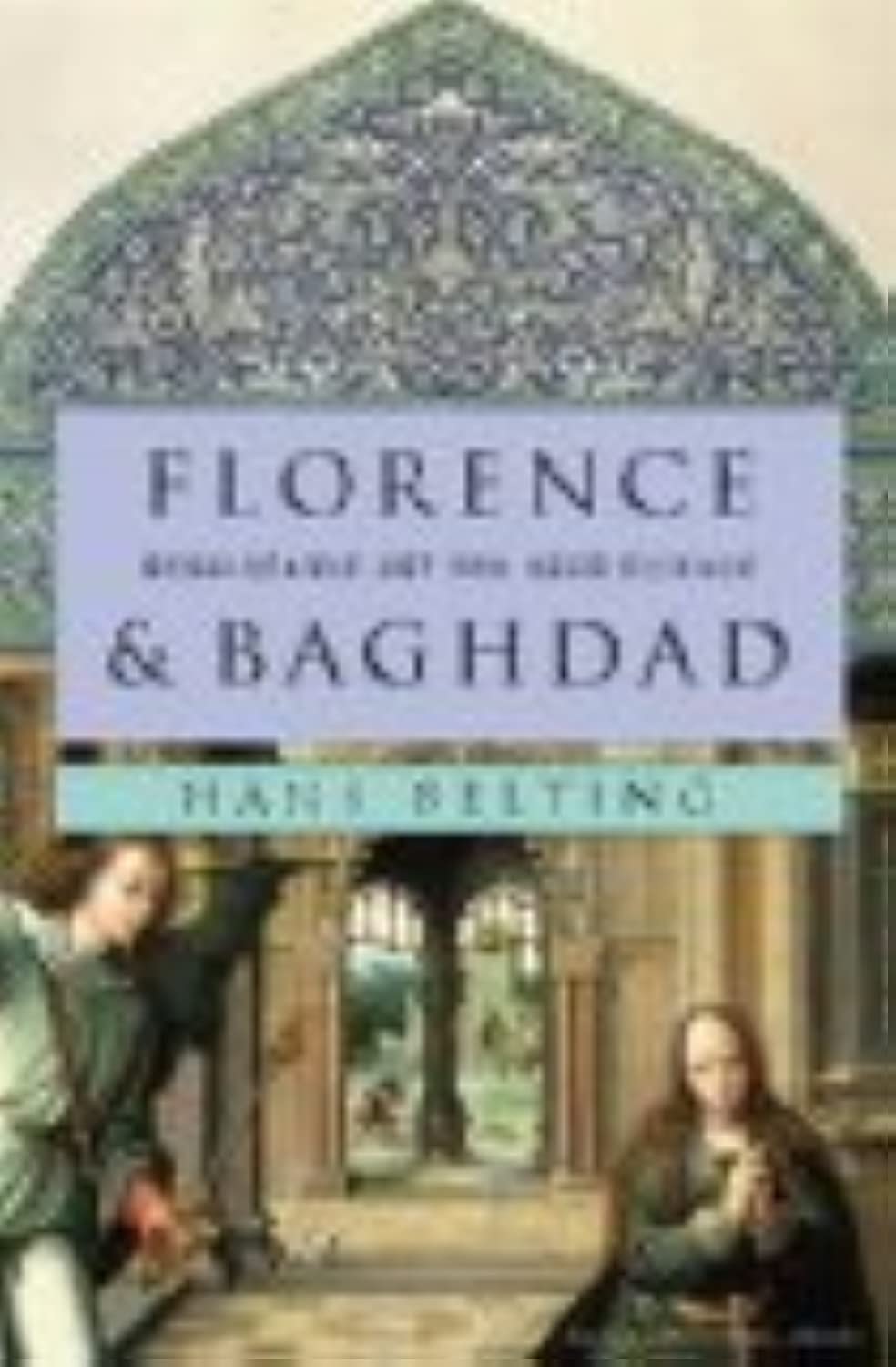 Florence and Baghdad: Renaissance Art and Arab Science