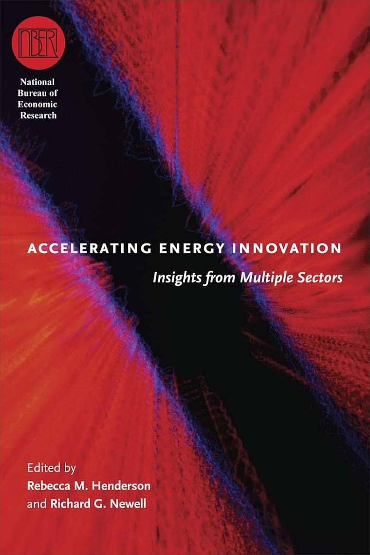 Accelerating Energy Innovation: Insights from Multiple Sectors (National Bureau of Economic Research Conference Report)