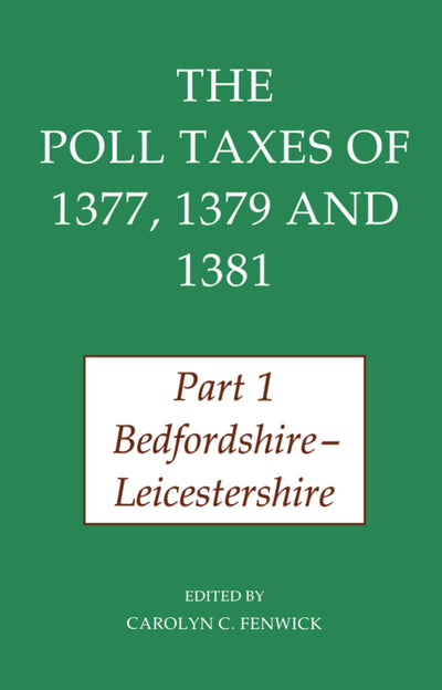 The Poll Taxes of 1377, 1379 and 1381: Part 1: Bedfordshire-Lincolnshire (Records of Social and Economic History)