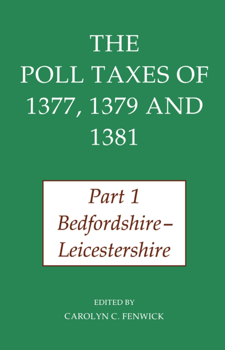 The Poll Taxes of 1377, 1379 and 1381: Part 1: Bedfordshire-Lincolnshire (Records of Social and Economic History)