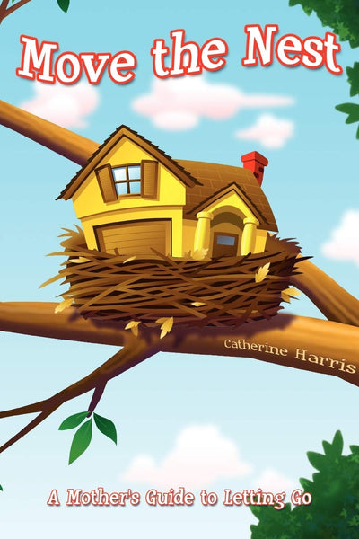 Move the Nest: A Mother's Guide to Letting Go