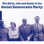 SDP: The Birth, Life, and Death of the Social Democratic Party
