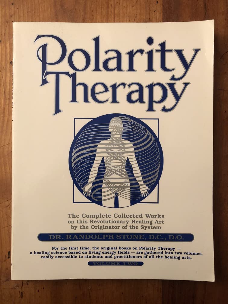 Dr. Randolph Stone's Polarity Therapy: The Complete Collected Works