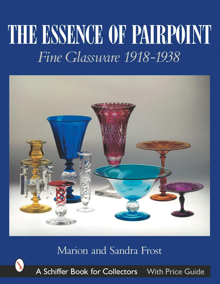The Essence of Pairpoint Fine Glassware (A Schiffer Book for Collectors)