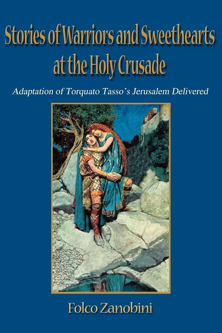 Stories of Warriors and Sweethearts at the Holy Crusade: Adaptation of Torquato Tasso's Jerusalem Delivered (Xenia)