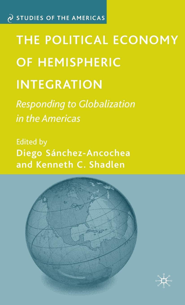 The Political Economy of Hemispheric Integration: Responding to Globalization in the Americas (Studies of the Americas)