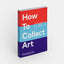 How to Collect Art