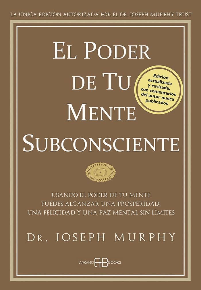 El poder de tu mente subconsciente: Usando el poder de tu mente puedes alcanzar una prosperidad, una felicidad y una paz mental sin lmites (Spanish Edition)