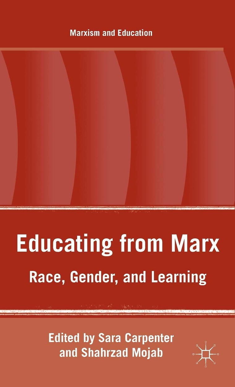 Educating from Marx: Race, Gender, and Learning (Marxism and Education)