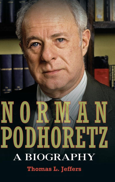 Norman Podhoretz: A Biography
