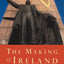 The Making of Ireland: From Ancient Times to the Present