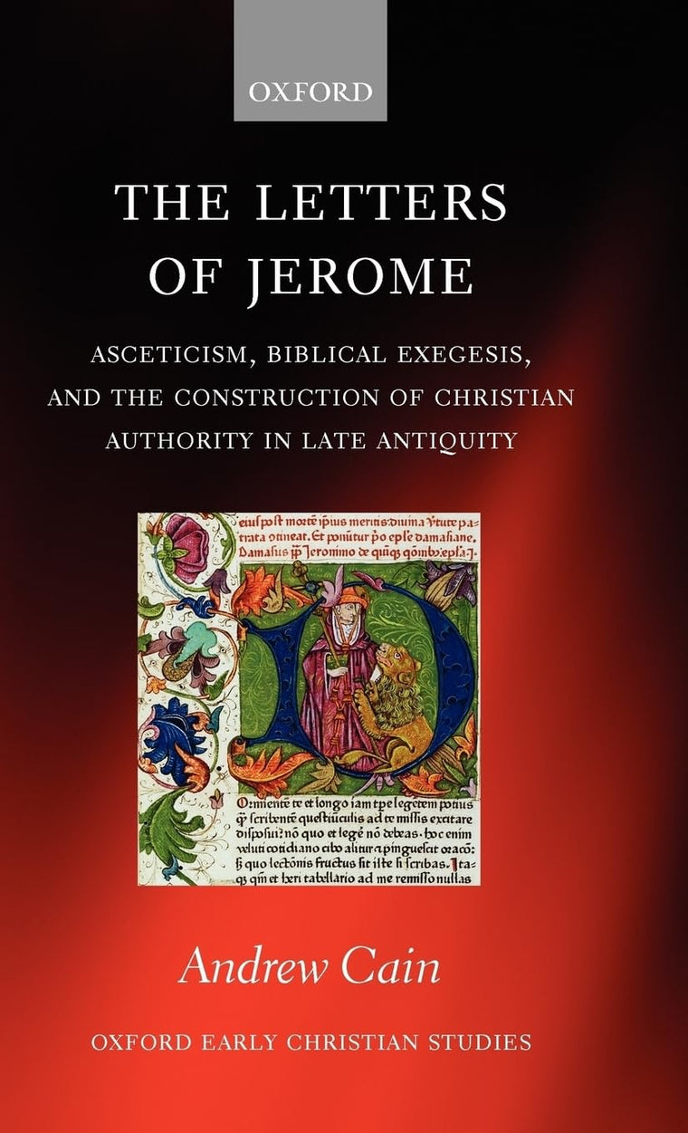 The Letters of Jerome: Asceticism, Biblical Exegesis, and the Construction of Christian Authority in Late Antiquity (Oxford Early Christian Studies)