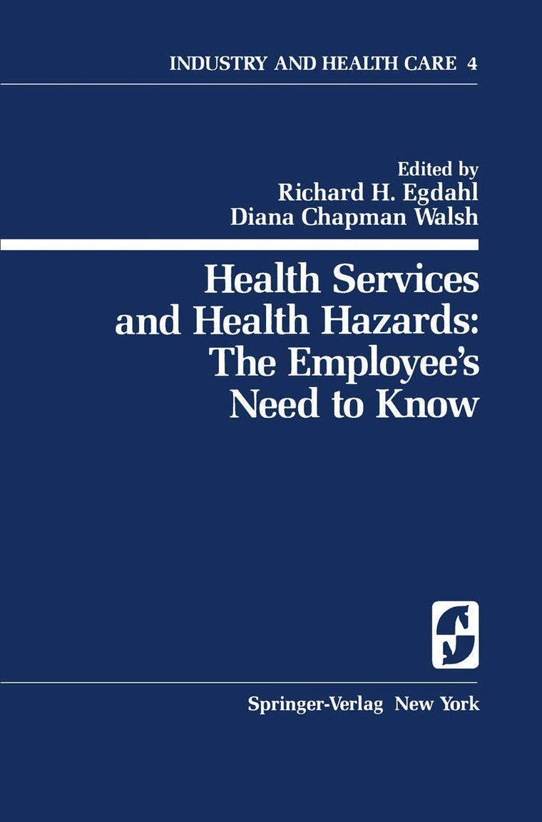 Health Services and Health Hazards: The Employees Need to Know: The Employee's Need to Know (Springer Series on Industry and Health Care, 4)