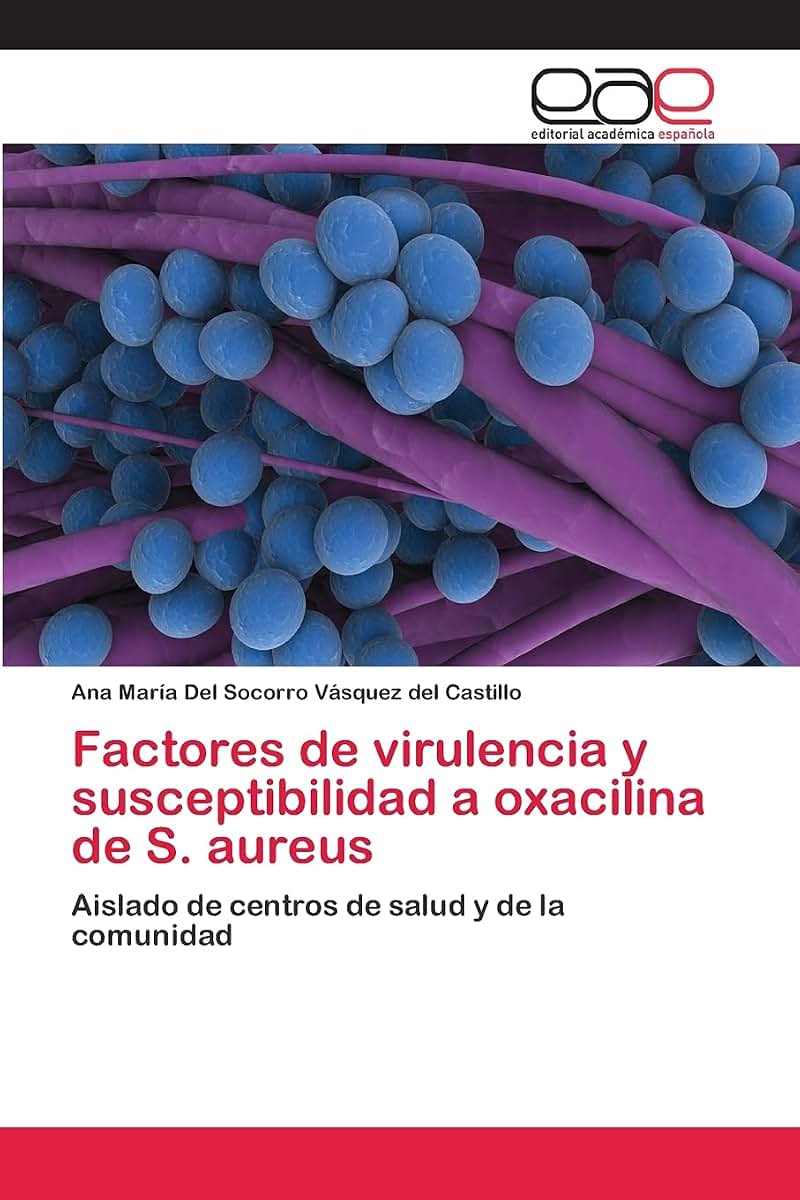 Factores de virulencia y susceptibilidad a oxacilina de S. aureus: Aislado de centros de salud y de la comunidad (Spanish Edition)