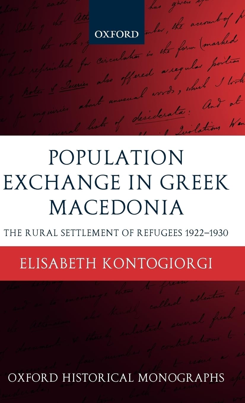 Population Exchange in Greek Macedonia: The Rural Settlement of Refugees 1922-1930 (Oxford Historical Monographs)