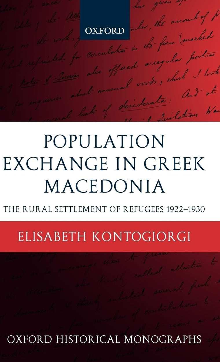 Population Exchange in Greek Macedonia: The Rural Settlement of Refugees 1922-1930 (Oxford Historical Monographs)