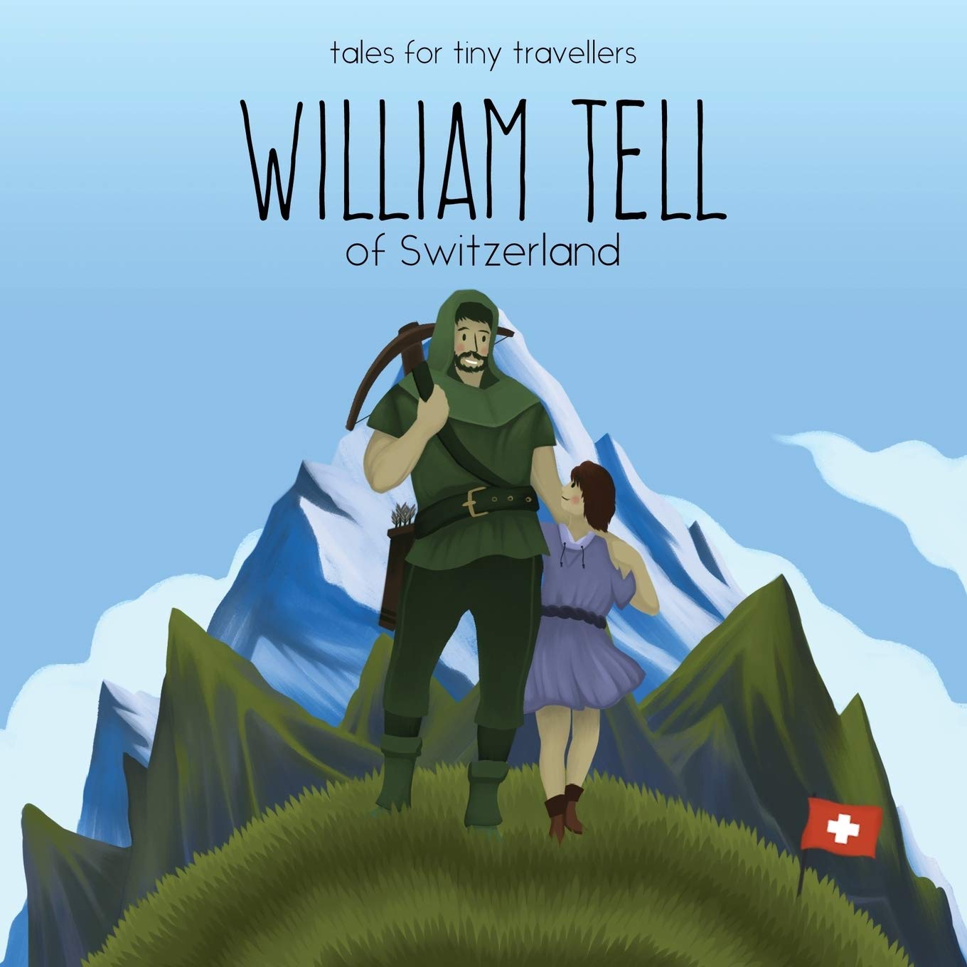 William Tell of Switzerland: A Tale for Tiny Travellers