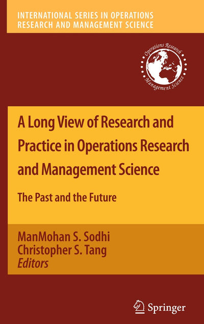 A Long View of Research and Practice in Operations Research and Management Science: The Past and the Future (International Series in Operations Research & Management Science, 148)