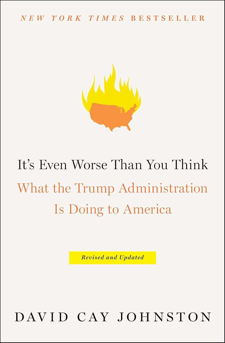 It's Even Worse Than You Think: What the Trump Administration Is Doing to America