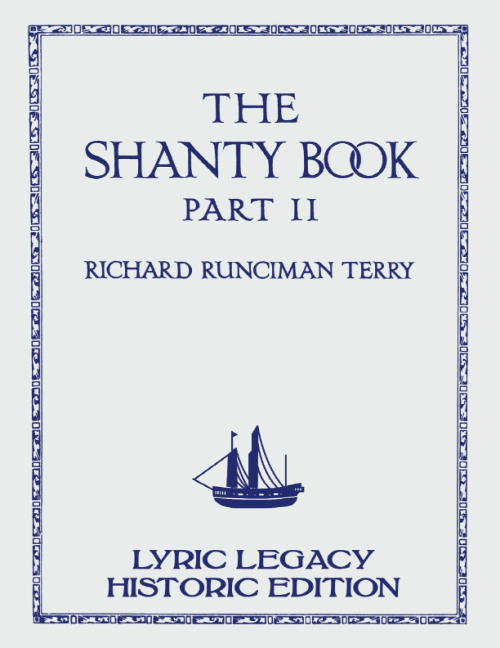 The Shanty Book - Part 2 (Lyric Legacy Historic Edition): A Classic Collection of Sailor Sea Songs, Chanteys, and Work Tunes