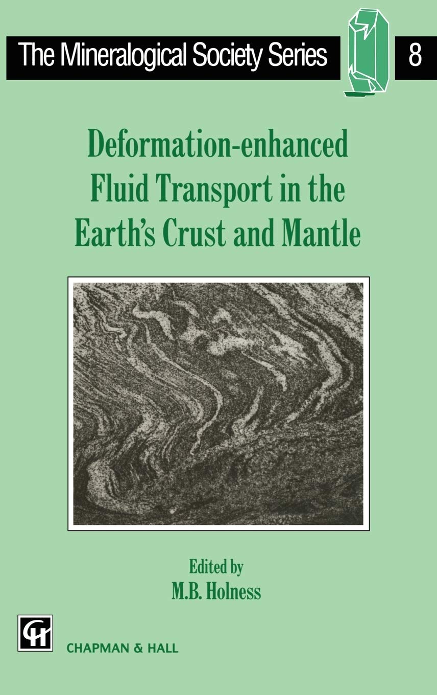 Deformation-enhanced Fluid Transport in the Earth's Crust and Mantle (The Mineralogical Society Series, 8)