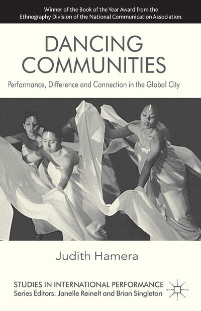 Dancing Communities: Performance, Difference and Connection in the Global City (Studies in International Performance)