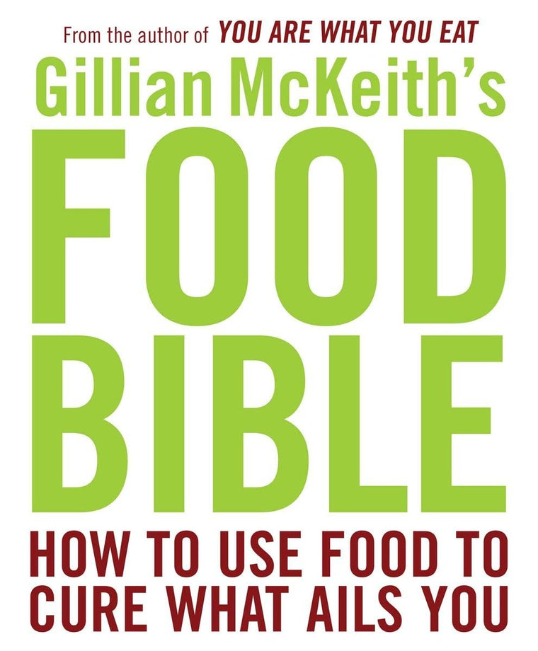 Gillian McKeith's Food Bible: How to Use Food to Cure What A