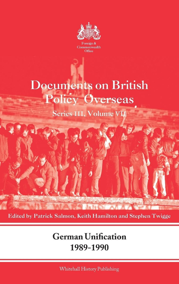 German Unification 1989-90: Documents on British Policy Overseas, Series III, Volume VII (Whitehall Histories)
