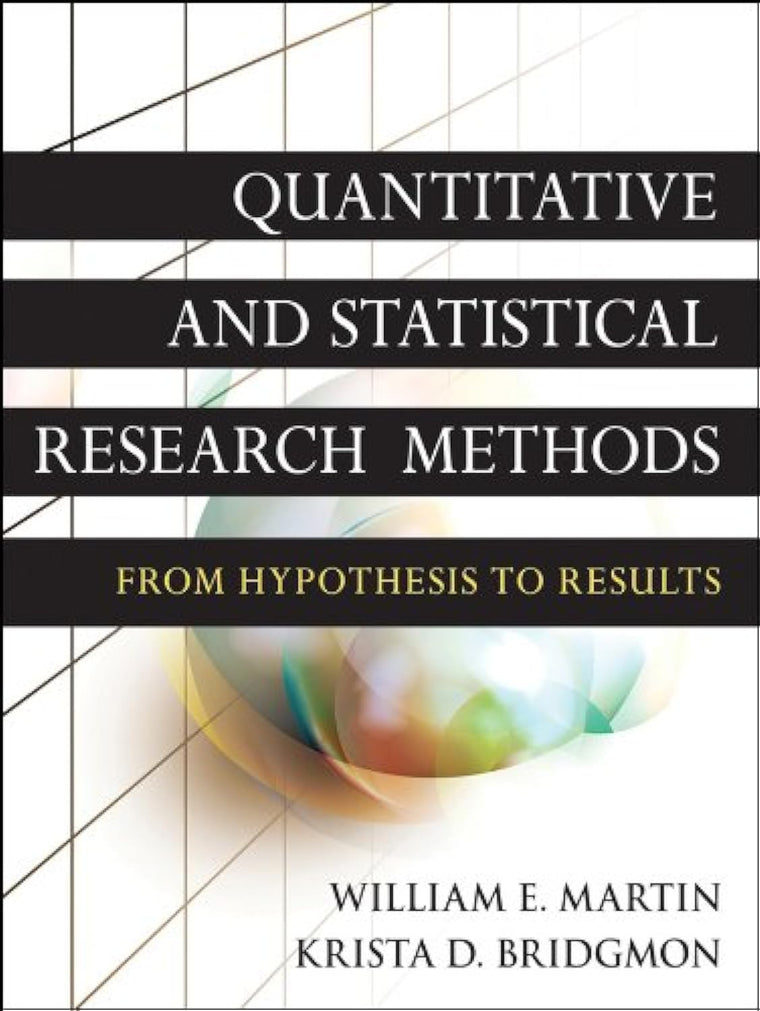 Quantitative and Statistical Research Methods: From Hypothesis to Results