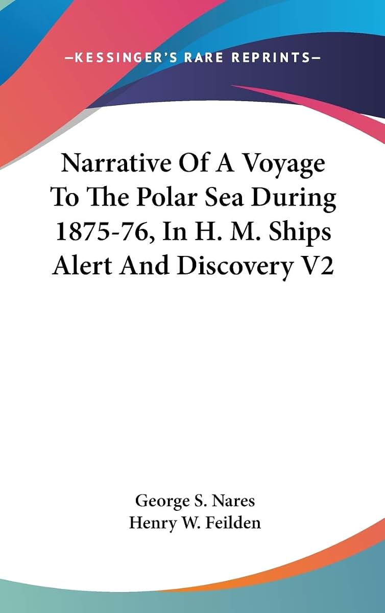 Narrative Of A Voyage To The Polar Sea During 1875-76, In H. M. Ships Alert And Discovery V2