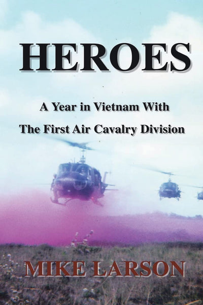 HEROES: A Year in Vietnam With The First Air Cavalry Division