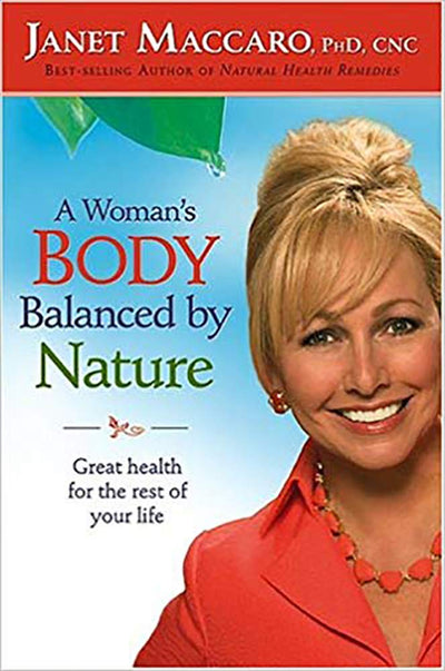 A Woman's Body Balanced By Nature: Great health for the rest of your life