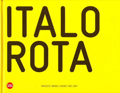 Italo Rota: Projects, Works, Visions 1997-2007