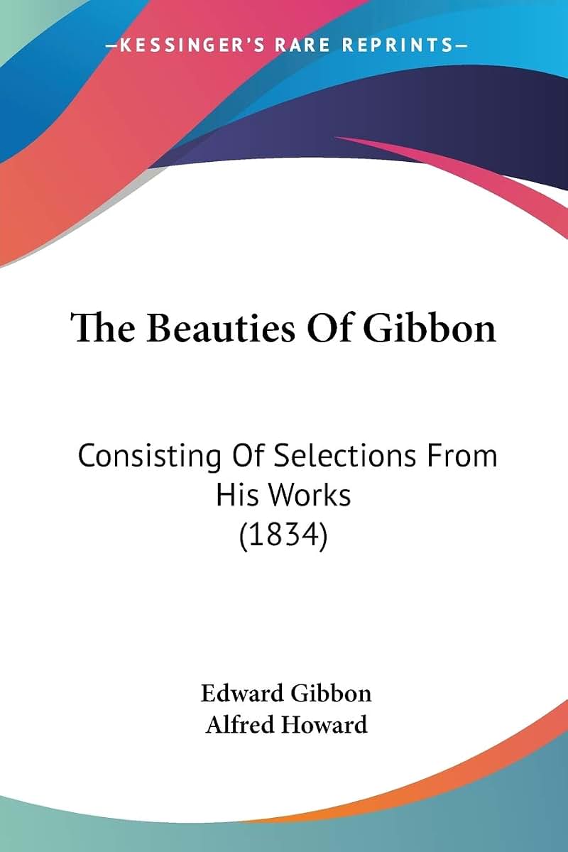 The Beauties Of Gibbon: Consisting Of Selections From His Works (1834)