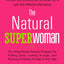 The Natural Superwoman: The Scientifically Backed Program for Feeling Great, Looking Younger, and Enjoying Amazing Energy at Any Age