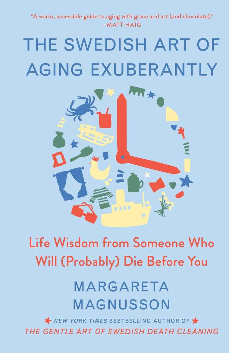 The Swedish Art of Aging Exuberantly: Life Wisdom from Someone Who Will (Probably) Die Before You (The Swedish Art of Living & Dying Series)