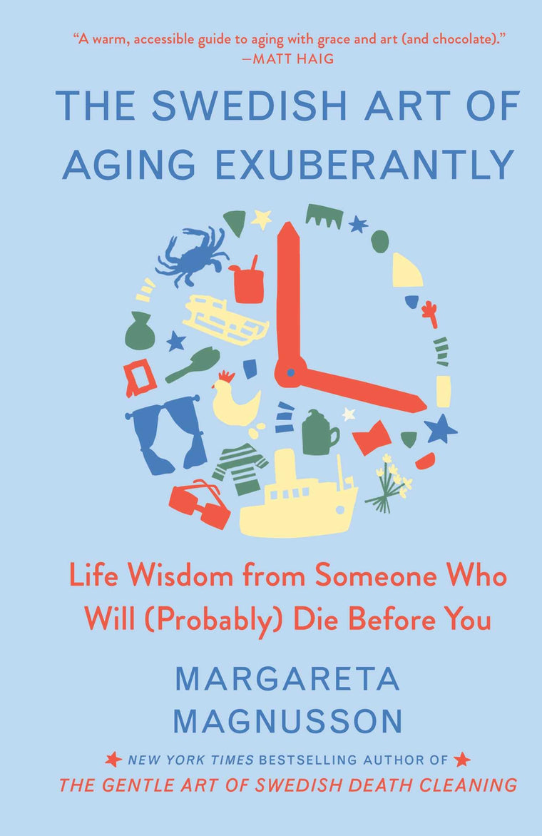 The Swedish Art of Aging Exuberantly: Life Wisdom from Someone Who Will (Probably) Die Before You (The Swedish Art of Living & Dying Series)