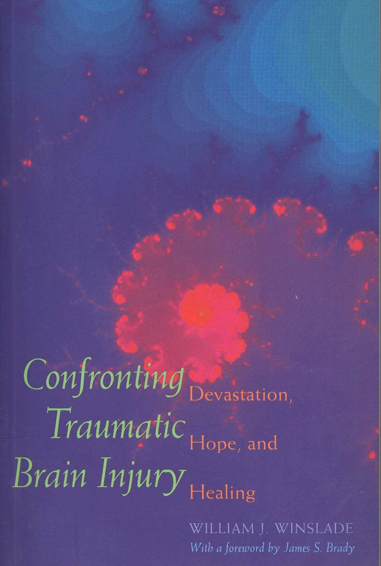 Confronting Traumatic Brain Injury : Devastation, Hope, and Healing