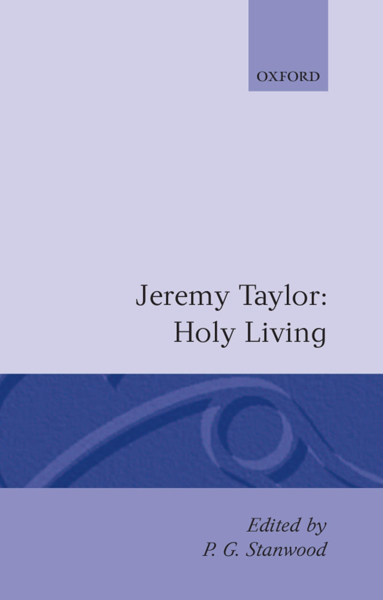 Holy Living and Holy Dying: Volume I: Holy Living (c OET t Oxford English Texts)