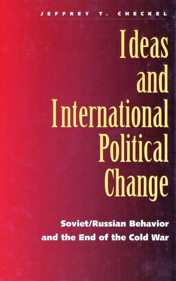 Ideas and International Political Change: Soviet/Russian Behavior and the End of the Cold War
